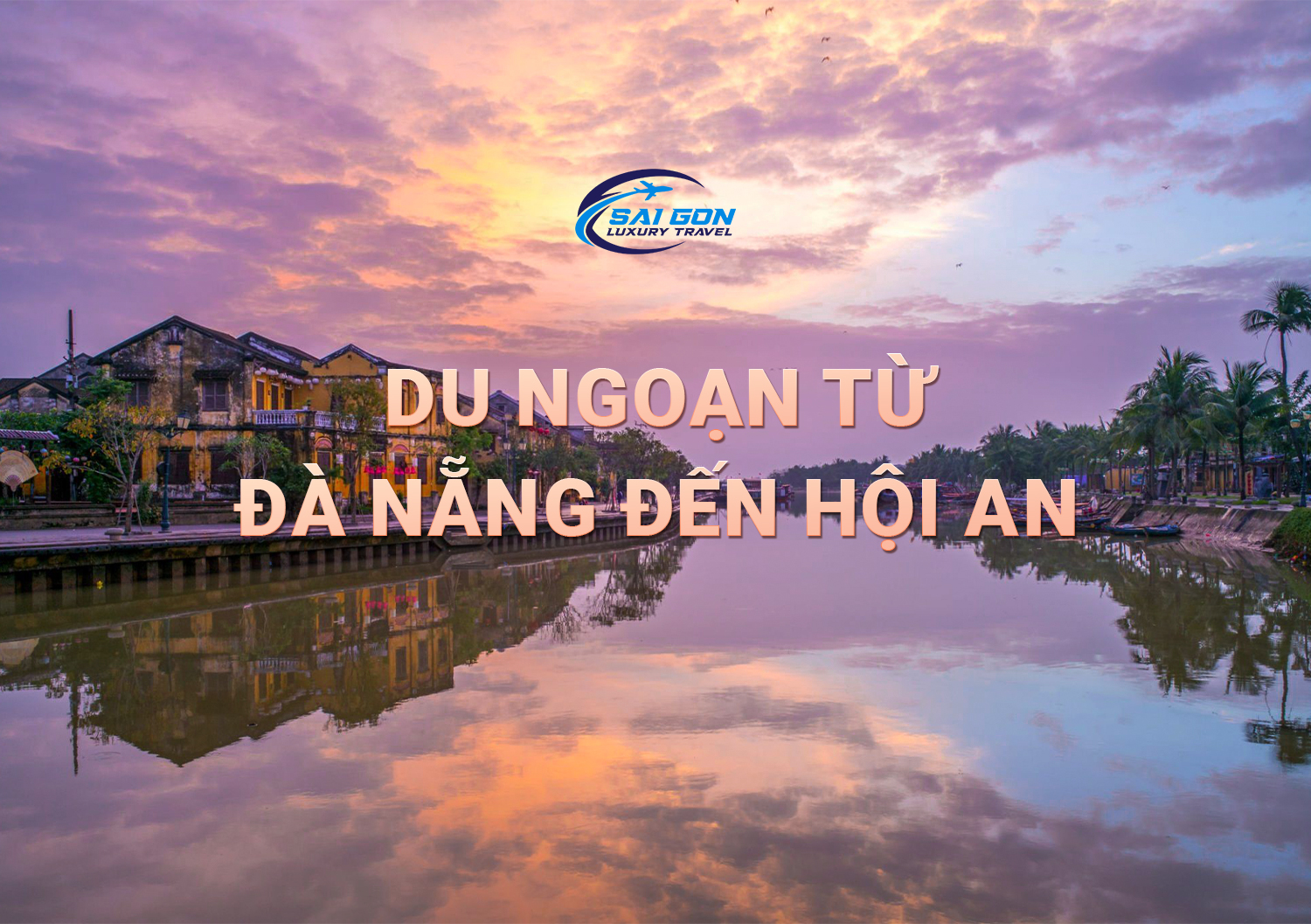 DU NGOẠN TỪ ĐÀ NẴNG ĐẾN HỘI AN